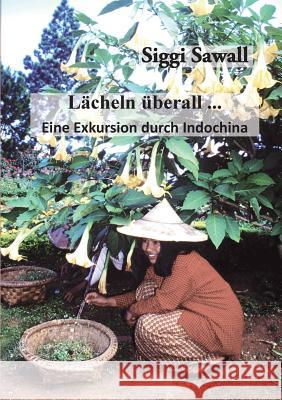 Lächeln überall ...: Eine Exkursion durch Indochina Siggi Sawall 9783741263255 Books on Demand