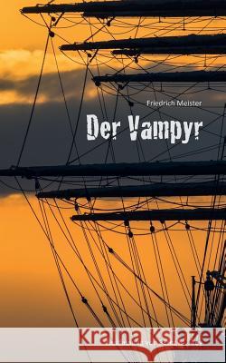 Der Vampyr: Eine Seegeschichte von Friedrich Meister Meister, Friedrich 9783741263958 Books on Demand