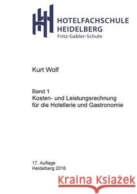 Kosten- und Leistungsrechnung für die Hotellerie und Gastronomie Wolf, Kurt 9783741265198