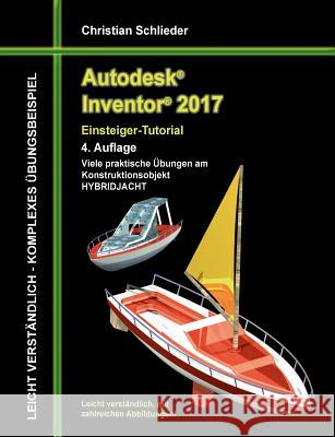 Autodesk Inventor 2017 - Einsteiger-Tutorial Hybridjacht Christian Schlieder 9783741265877 Books on Demand