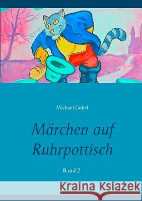 Märchen auf Ruhrpottisch: Band 2 Göbel, Michael 9783741265884