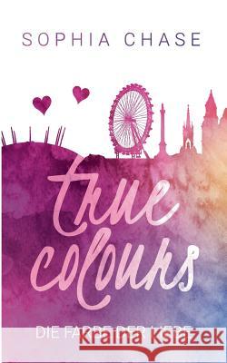 True Colours: Die Farbe der Liebe Chase, Sophia 9783741265914