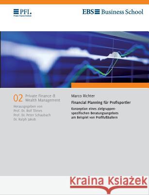 Financial Planning für Profisportler: Konzeption eines zielgruppenspezifischen Beratungsangebots am Beispiel von Profifußballern Tilmes, Rolf 9783741266027