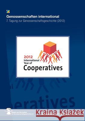 Genossenschaften international: 7. Tagung zur Genossenschaftsgeschichte (2012) Heinrich-Kaufmann Stiftung 9783741267185