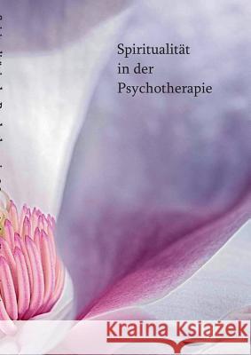 Spiritualität in der Psychotherapie: Kongressbuch Engelkamp, Karin 9783741270727 Books on Demand