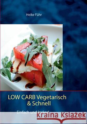 Low Carb vegetarisch & schnell: Einfach und lecker! Führ, Heike 9783741271274 Books on Demand