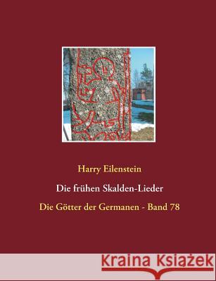 Die frühen Skalden-Lieder: Die Götter der Germanen - Band 78 Eilenstein, Harry 9783741272189 Books on Demand