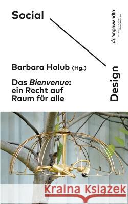 Das Bienvenue: Ein Recht auf Raum für alle Barbara Holub Social Design Arts as Urban Innovation 9783741272455 Books on Demand