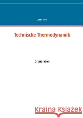 Technische Thermodynamik: Grundlagen Braun, Jost 9783741272585 Books on Demand