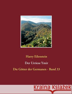 Der Urriese Ymir: Die Götter der Germanen - Band 33 Eilenstein, Harry 9783741272707 Books on Demand