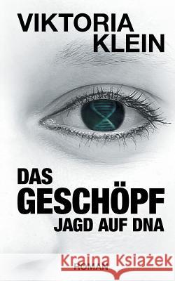 Das Geschöpf: Jagd auf DNA Viktoria Klein 9783741273155 Books on Demand