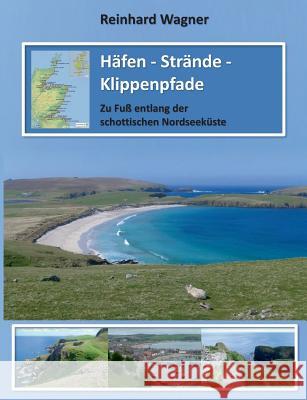 Häfen - Strände - Klippenpfade: Zu Fuß entlang der schottischen Nordseeküste Wagner, Reinhard 9783741273919 Books on Demand