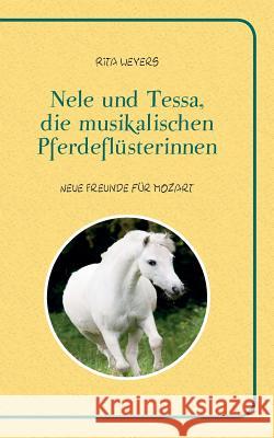 Nele und Tessa, die musikalischen Pferdeflüsterinnen Band 1: Neue Freunde für Mozart Weyers, Rita 9783741274077 Books on Demand