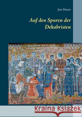 Auf den Spuren der Dekabristen: Ikonen der russischen Geschichte Meyen, Jost 9783741274268 Books on Demand