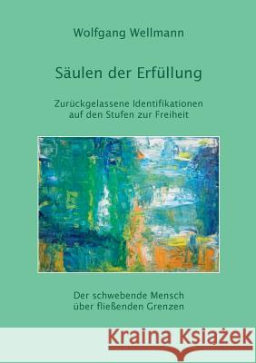 Säulen der Erfüllung: Zurückgelassene Identifikationen auf den Stufen zur Freiheit Wellmann, Wolfgang 9783741275630 Books on Demand