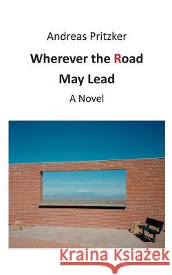 Wherever the Road May Lead Andreas Pritzker 9783741276101