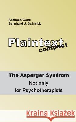 Plaintext compact. The Asperger Syndrome: Not only for Psychotherapists Schmidt, Bernhard J. 9783741276231 Books on Demand