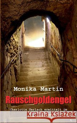 Rauschgoldengel: Charlotte Gerlach ermittelt im Untergrund Martin, Monika 9783741276491 Books on Demand