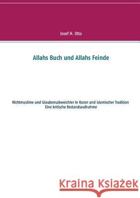 Allahs Buch und Allahs Feinde: Nichtmuslime und Abweichler in Koran und islamischer Tradition Otto, Josef H. 9783741277344 Books on Demand