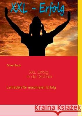 XXL Erfolg in der Schule: Leitfaden für maximalen Erfolg Beck, Oliver 9783741279546 Books on Demand