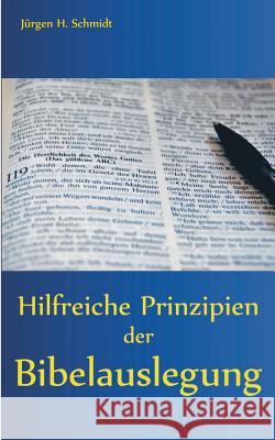 Hilfreiche Prinzipien der Bibelauslegung Jurgen H. Schmidt 9783741280467 Books on Demand