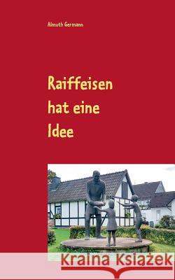 Raiffeisen hat eine Idee Almuth Germann 9783741281891 Books on Demand