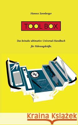 Tool Box: Das beinahe ultimative Universal-Handbuch für Führungskräfte Sonnberger, Hannes 9783741282751 Books on Demand