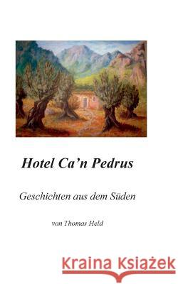 Hotel Ca'n Pedrus: Geschichten aus dem Süden Held, Thomas 9783741282959 Books on Demand