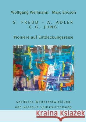 Pioniere auf Entdeckungsreise: S. Freud - A. Adler - C.G. Jung Wellmann, Wolfgang 9783741283277 Books on Demand