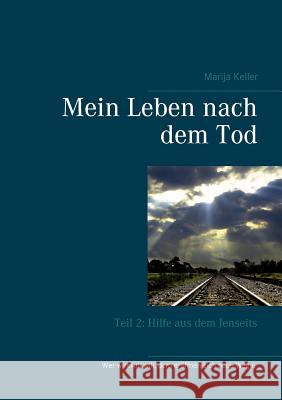 Mein Leben nach dem Tod: Teil 2: Hilfe aus dem Jenseits Keller, Marija 9783741283819 Books on Demand