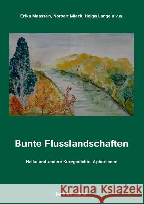 Bunte Flusslandschaften: Haiku und andere Kurzgedichte, Aphorismen Maassen, Erika 9783741284571