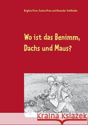 Wo ist das Benimm, Dachs und Maus?: Vorlese- und Malbuch Prem, Brigitte 9783741284946 Books on Demand