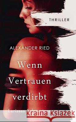 Wenn Vertrauen verdirbt: Larissas Schwestern Alexander Ried 9783741285080