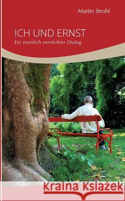 Ich und Ernst: Ein ziemlich verrückter Dialog Strobl, Martin 9783741285400 Books on Demand
