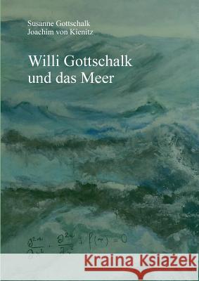 Willi Gottschalk und das Meer Susanne Gottschalk, Joachim Von Kienitz 9783741285615 Books on Demand