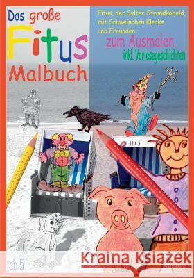 Das große Fitus-Malbuch - Fitus, der Sylter Strandkobold, mit Schweinchen Klecks und Freunden: inkl. Geschichten zum Vorlesen Renate Sültz, Uwe H Sültz 9783741285875 Books on Demand