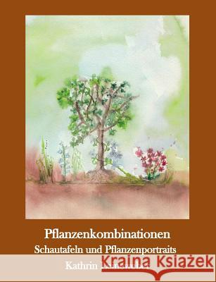 Pflanzenkombinationen selbst zusammengestellt: Pflanzenportraits und Schautafeln Kathrin Leineweber 9783741287404 Books on Demand