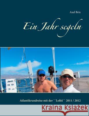 Ein Jahr segeln: Atlantikrundreise mit der ``Loliti`` 2011 / 2012 Zweite verbesserte Auflage 2018. Mit farbigen Fotos Dück Sawatzky, Rudolf 9783741288449 Books on Demand