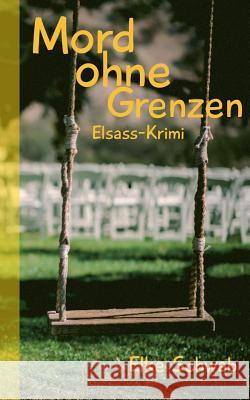 Mord ohne Grenzen: Elsass-Krimi Elke Schwab 9783741288753