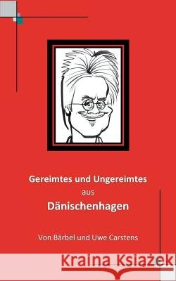 Gereimtes und Ungereimtes aus Dänischenhagen Uwe Carstens 9783741289071 Books on Demand
