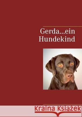 Gerda...ein Hundekind Lydia Schulze-Erdmann 9783741289774 Books on Demand