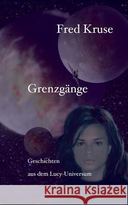 Grenzgänge - Geschichten aus dem Lucy-Universum Fred Kruse 9783741290091 Books on Demand