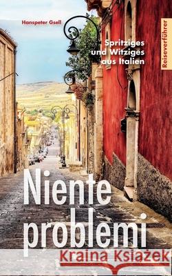 Niente problemi: Spritziges und Witziges aus Italien Gsell, Hanspeter 9783741291340