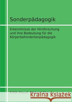 Sonderpädagogik: Erkenntnisse der Hirnforschung und ihre Bedeutung für die Körperbehindertenpädagogik Staud, Edith 9783741291395 Books on Demand