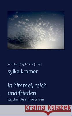 In Himmel, Reich und Frieden: Geschenkte Erinnerungen Kramer, Sylka 9783741291708 Books on Demand