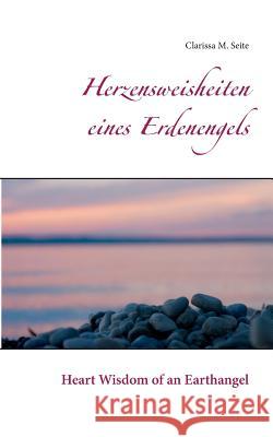 Herzensweisheiten eines Erdenengels: Heart Wisdom of an Earthangel Seite, Clarissa M. 9783741292514 Books on Demand