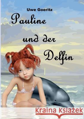 Pauline und der Delfin Uwe Goeritz 9783741293078 Books on Demand