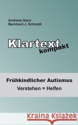 Klartext kompakt: Frühkindlicher Autismus: Verstehen = Helfen Schmidt, Bernhard J. 9783741293719 Books on Demand