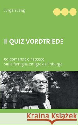 Il Quiz Vordtriede: 50 domande e risposte sulla famiglia emigrò da Friburgo Lang, Jürgen 9783741294310 Books on Demand