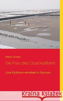 Die Frau des Quacksalbers: Lina Eichhorn ermittelt in Dornum Marion Scheer 9783741294846 Books on Demand